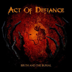 ACT OF DEFIANCE - Birth And The Burial - CD