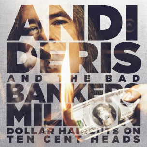 ANDI DERIS AND THE BAD BANKERS - Million Dollar Haircuts On Ten Cent Heads - CD