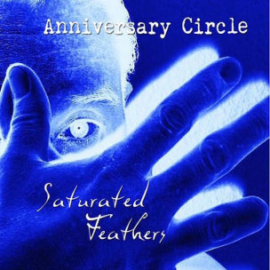 ANNIVERSARY CIRCLE - Saturated Feathers - CD