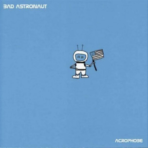 BAD ASTRONAUT - Acrophobe - MCD
