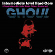 GHOUL - Intermediate Level Hardcore - CDEP