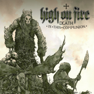 HIGH ON FIRE - Death Is This Communion - CD