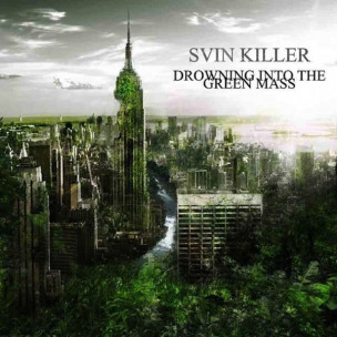 SVIN KILLER - Drowning Into The Green Mass - CD
