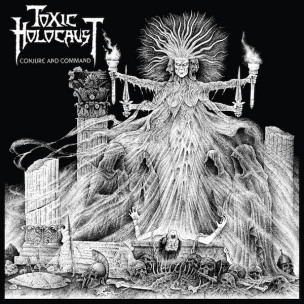 TOXIC HOLOCAUST - Conjure And Command - CD