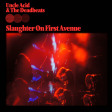 UNCLE ACID & THE DEADBEATS - Slaughter On First Avenue - 2CD