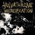 VULVATHRONE - Whoreification - CD