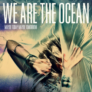 WE ARE THE OCEAN - Maybe Today, Maybe Tomorrow - CD