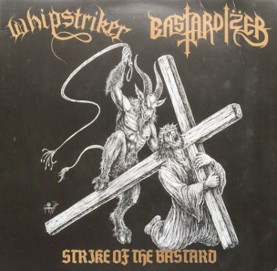 WHIPSTRIKER / BASTARDIZER - Strike Of The Bastard - 10”MLP