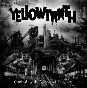 YELLOWTOOTH - Crushed By The Wheels Of Progress - CD