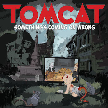 Tomcat - Something's Coming On Wrong